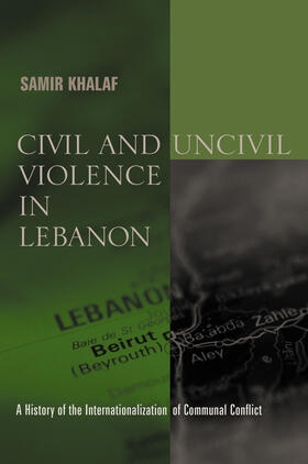 Civil and Uncivil Violence in Lebanon - A History of the Internationalization of Communal Conflict