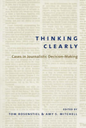 Thinking Clearly - Cases in Journalistic Decision-Making