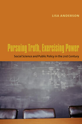 Pursuing Truth, Exercising Power - Social Science and Public Policy in the Twenty-first Century
