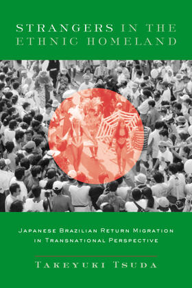 Strangers in the Ethnic Homeland - Japanese Brazilian Return Migration in Transnational Perspective