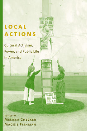 Local Actions - Cultural Activism, Power, and Public Life in America