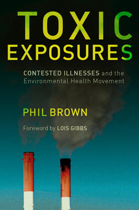 Toxic Exposures - Contested Illnesses and the Environmental Health Movement