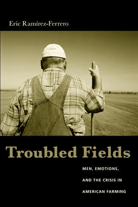 Troubled Fields: Men, Emotions, and the Crisis in American Farming