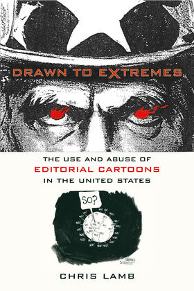 Drawn to Extremes - The Use and Abuse of Editorial  Cartoons