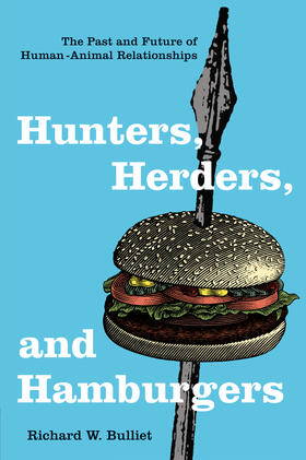 Hunter, Herders and Hamburgers - The Past and Future of Human-Animal Relationships
