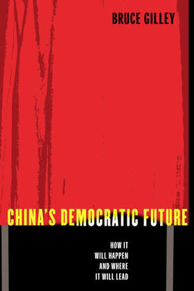 China&#8242;s Democratic Future - How it will Happen and Where it Will lead