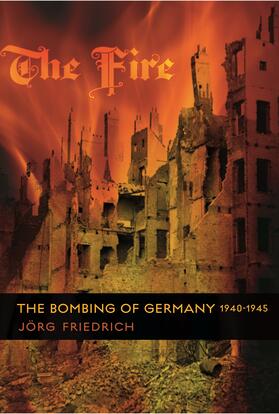 The Fire - The Bombing of Germany 1940-1945