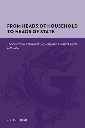 From Heads of Household to Heads of State: The Preaccession Households of Mary and Elizabeth Tudor, 1516-1558