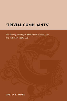 Trivial Complaints - Role of Privacy in Domestic Violence Law and Activism in the U.S.