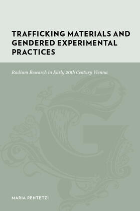 Trafficking Materials and Gendered Experimental - Radium Research in Early 20th Century Vienna Vienna