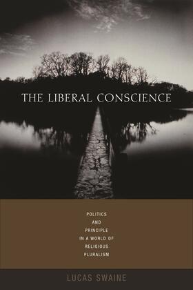 The Liberal Conscience - Politics and Principle in  a World of Religious Pluralism