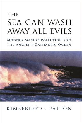 The Sea Can Wash Away All Evils - Modern Marine Pollution and the Ancient Carthartic Ocean