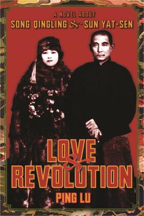 Love and Revolution - A Novel About Song Qingling and Sun Yat-sen