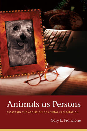Animals as Persons - Essays on the Abolition of Animal Exploitation