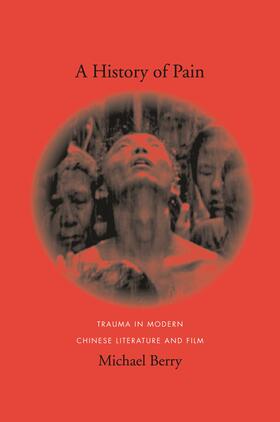 A History of Pain - Trauma in Modern Chinese Literature and Film