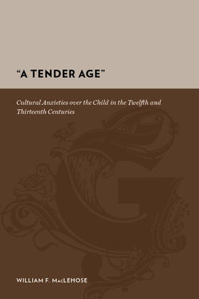 A Tender Age - Cultural Anxieties over the Child in the Twelfth and Thirteenth Centuries