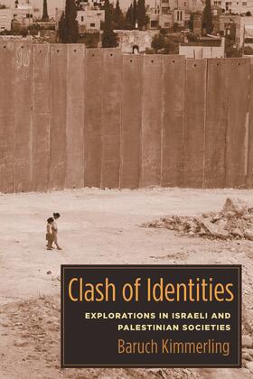 Clash of Identities - Explorations in Israeli and Palestinian Societies