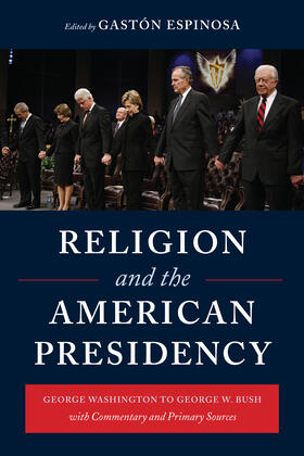 Religion and the American Presidency - Commentary and Primary Sources from George Washington to George W Bush