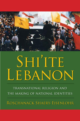 Shi&#8242;ite Lebanon - Transnational Religion and the Making of National Identities