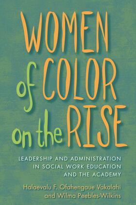 Women of Color on the Rise - Leadership and Administration in Social Work Education and the Academy