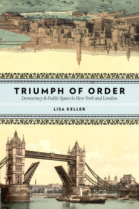 The Triumph of Order - Democracy and Public Space in New York and London