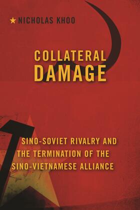 Collateral Damage - Sino-Soviet Rivalry and the Termination of the Sino-Vietnamese Alliance