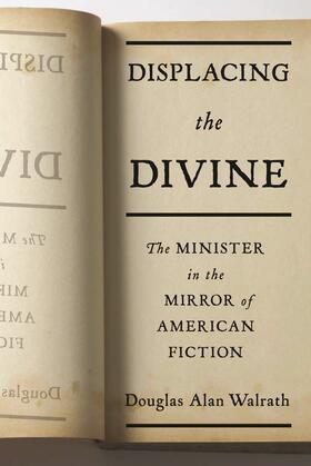 Displacing the Divine - The Minister in the Mirror  of American Fiction