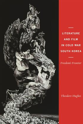 Literature and Film in Cold War South Korea - Freedom&#8242;s Frontier