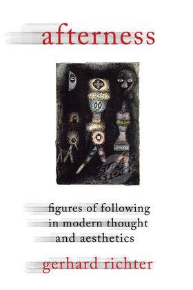 Afterness - Figures of Following in Modern Thought  and Aesthetics