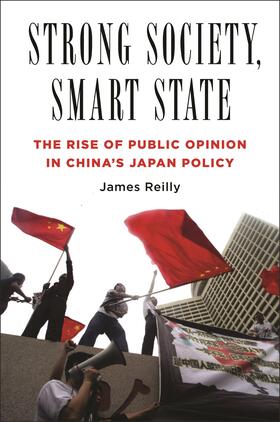 Strong Society, Smart State - The Rise of Public Opinion in China&#8242;s Japan Policy