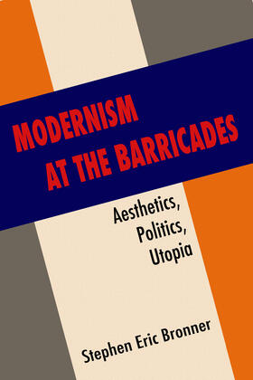 Modernism at the Barricades - Aesthetics, Politics, Utopia
