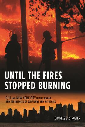 Until the Fires Stopped Burning - 9/11 and New York City in the Words and Experiences of Survivors and Witnesses