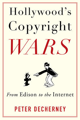 Decherney, P: Hollywood's Copyright Wars