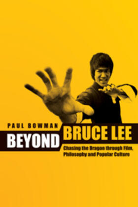 Beyond Bruce Lee - Chasing the Dragon Through Film, Philosophy, and Popular Culture