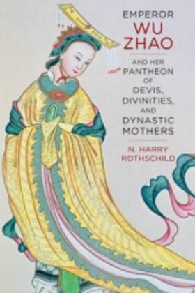 Emperor Wu Zhao and Her Pantheon of Devis, Divinities, and Dynastic Mothers