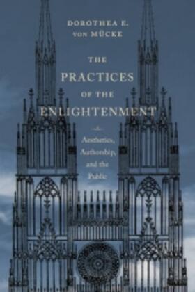 The Practices of the Enlightenment - Aesthetics, Authorship, and the Public