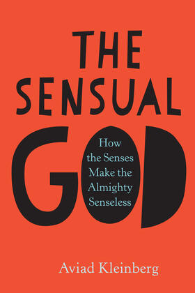 The Sensual God &#8211; How the Senses Make the Almighty Senseless