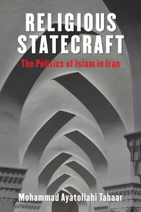 Religious Statecraft - The Politics of Islam in Iran