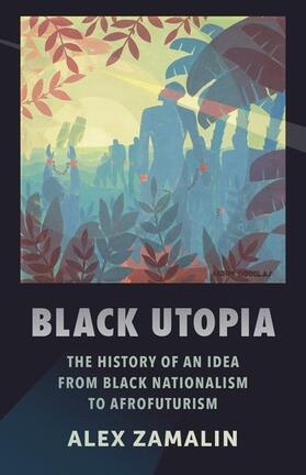 Black Utopia - The History of an Idea from Black Nationalism to Afrofuturism