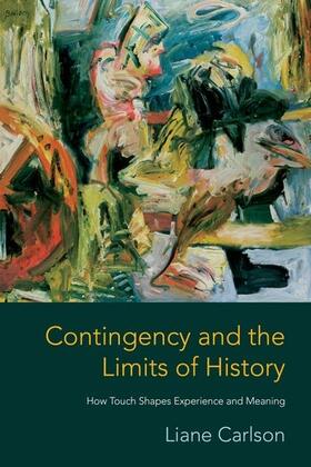 Contingency and the Limits of History - How Touch Shapes Experience and Meaning