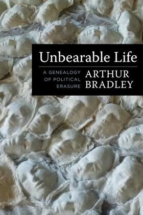 Unbearable Life: A Genealogy of Political Erasure