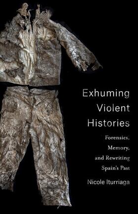 Iturriaga, N: Exhuming Violent Histories