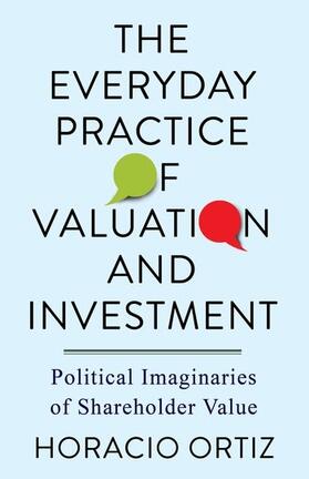 Ortiz, H: The Everyday Practice of Valuation and Investment