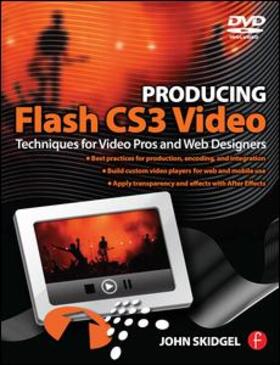 Producing Flash Cs3 Video: Techniques for Video Pros and Web Designers [With DVD]