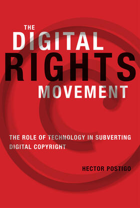 The Digital Rights Movement: The Role of Technology in Subverting Digital Copyright