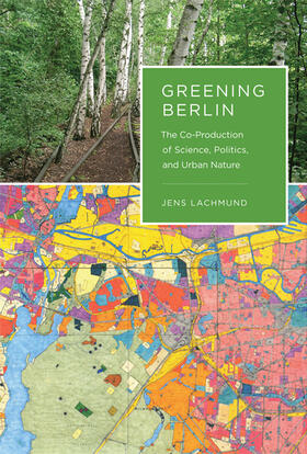 Greening Berlin: The Co-Production of Science, Politics, and Urban Nature