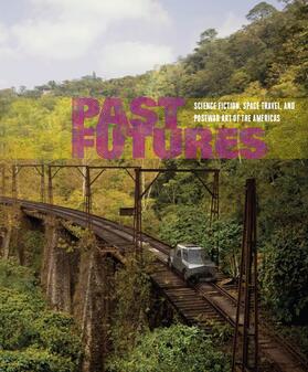 Past Futures: Science Fiction, Space Travel, and Postwar Art of the Americas