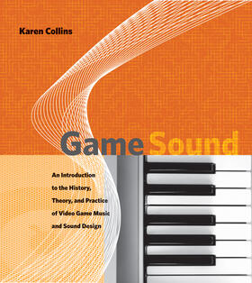 Game Sound - An Introduction to the History, Theory and Practice of Video Game Music and Sound Sound Design