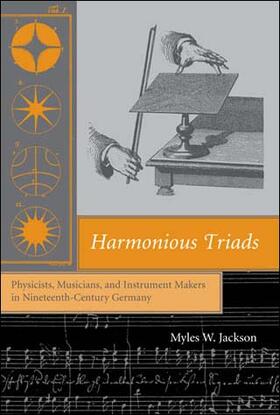 Harmonious Triads: Physicists, Musicians, and Instrument Makers in Nineteenth-Century Germany