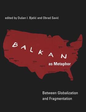 Balkan as Metaphor: Between Globalization and Fragmentation